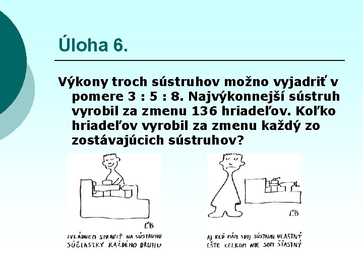 Úloha 6. Výkony troch sústruhov možno vyjadriť v pomere 3 : 5 : 8.