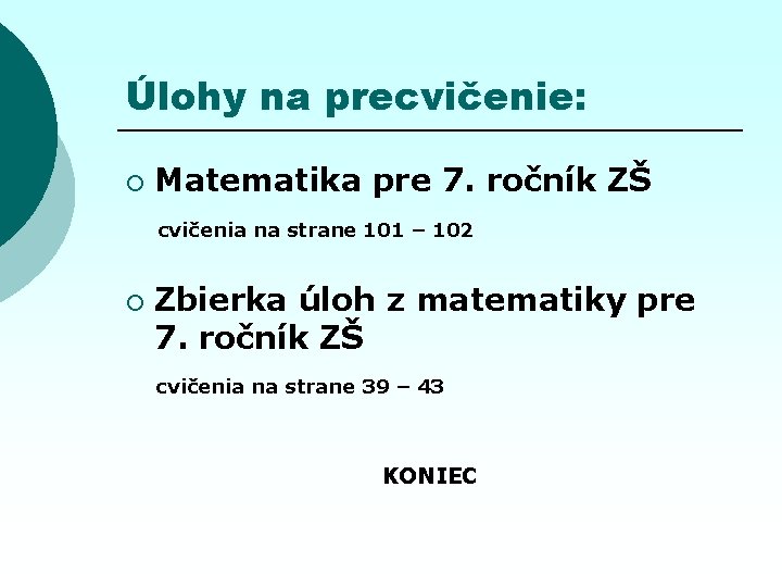 Úlohy na precvičenie: ¡ Matematika pre 7. ročník ZŠ cvičenia na strane 101 –