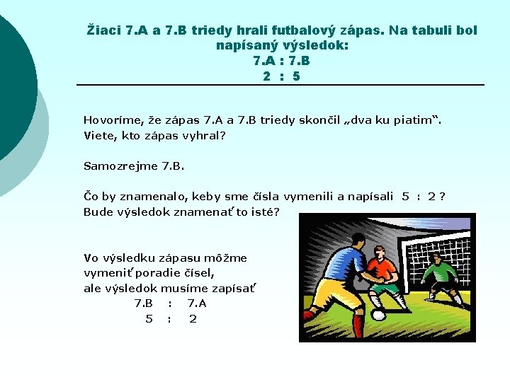 Žiaci 7. A a 7. B triedy hrali futbalový zápas. Na tabuli bol napísaný