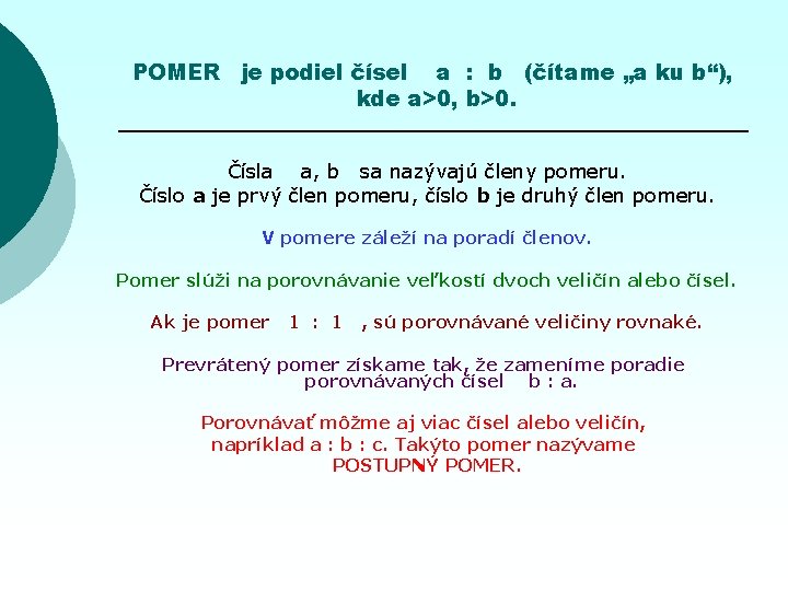 POMER je podiel čísel a : b (čítame „a ku b“), kde a>0, b>0.