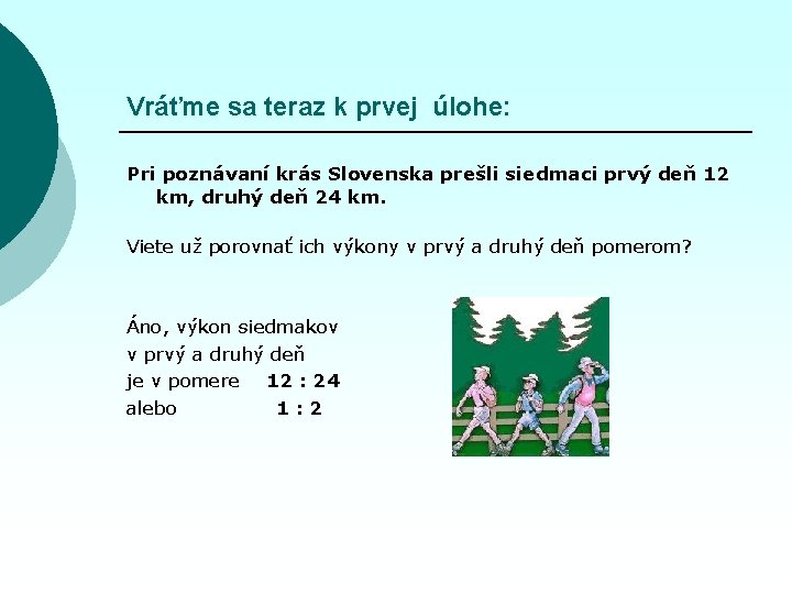 Vráťme sa teraz k prvej úlohe: Pri poznávaní krás Slovenska prešli siedmaci prvý deň