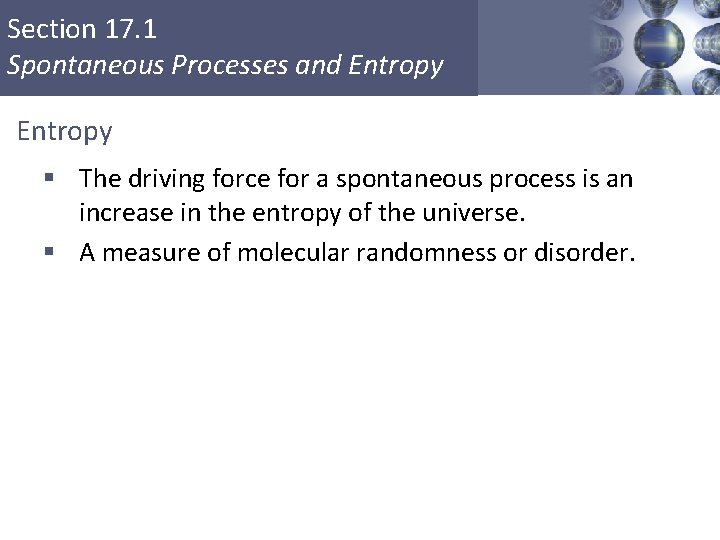 Section 17. 1 Spontaneous Processes and Entropy § The driving force for a spontaneous