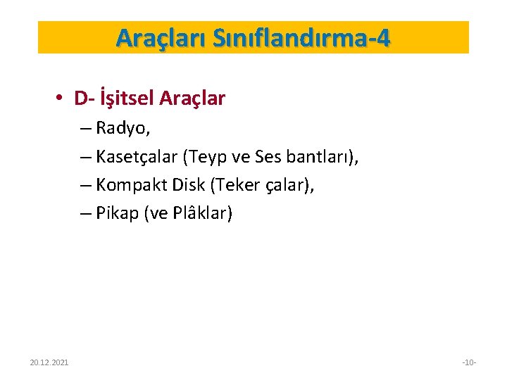 Araçları Sınıflandırma-4 • D- İşitsel Araçlar – Radyo, – Kasetçalar (Teyp ve Ses bantları),