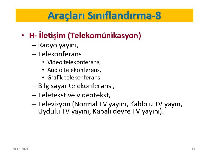 Araçları Sınıflandırma-8 • H- İletişim (Telekomünikasyon) – Radyo yayını, – Telekonferans • Video telekonferans,