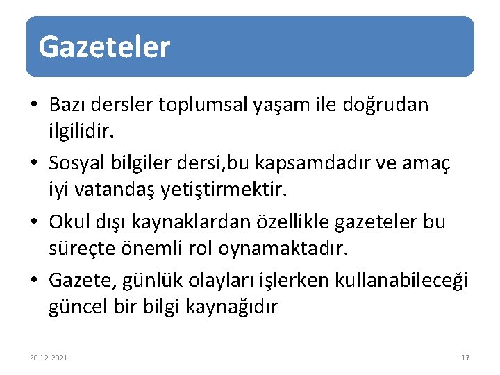 Gazeteler • Bazı dersler toplumsal yaşam ile doğrudan ilgilidir. • Sosyal bilgiler dersi, bu