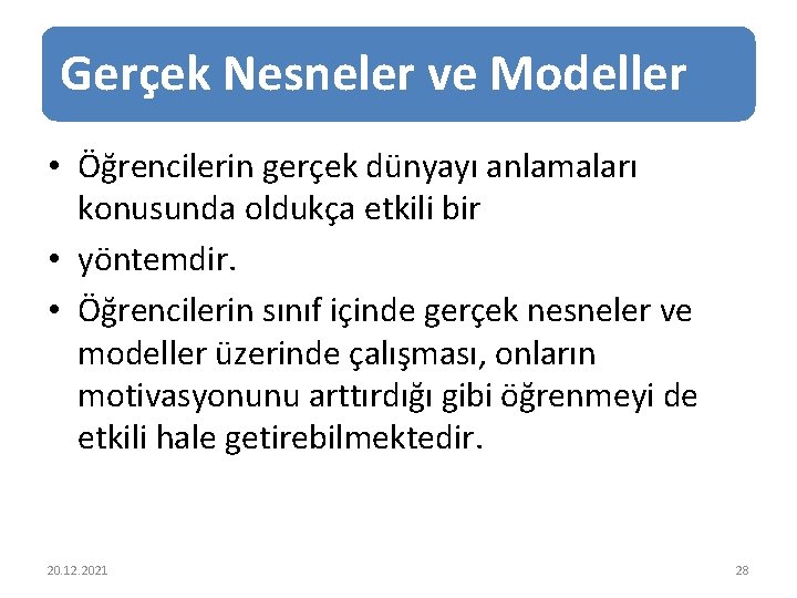 Gerçek Nesneler ve Modeller • Öğrencilerin gerçek dünyayı anlamaları konusunda oldukça etkili bir •