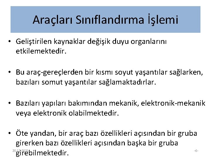 Araçları Sınıflandırma İşlemi • Geliştirilen kaynaklar değişik duyu organlarını etkilemektedir. • Bu araç-gereçlerden bir