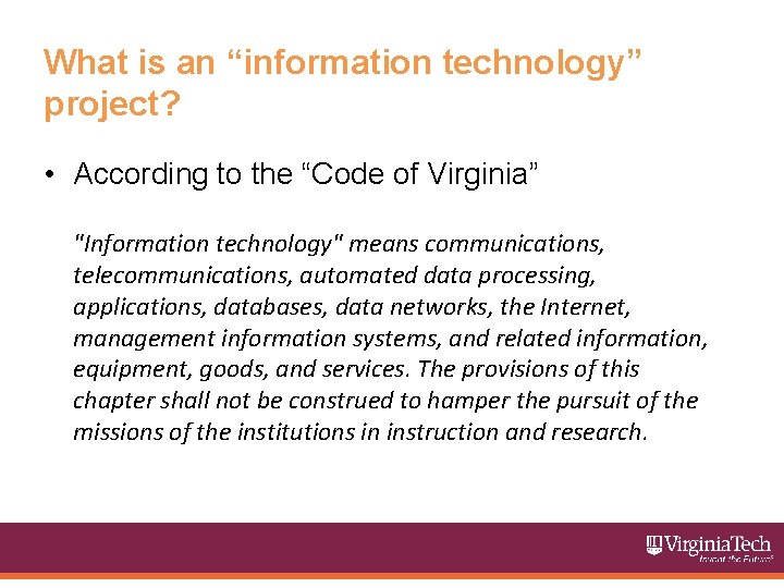 What is an “information technology” project? • According to the “Code of Virginia” "Information