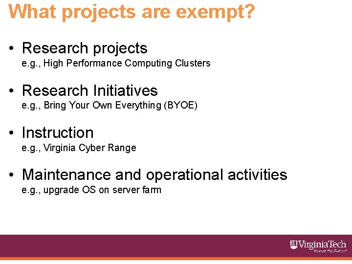 What projects are exempt? • Research projects e. g. , High Performance Computing Clusters