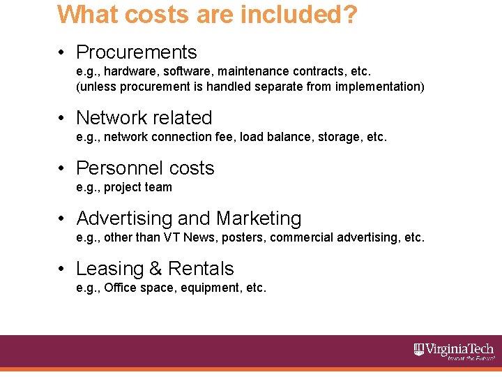 What costs are included? • Procurements e. g. , hardware, software, maintenance contracts, etc.