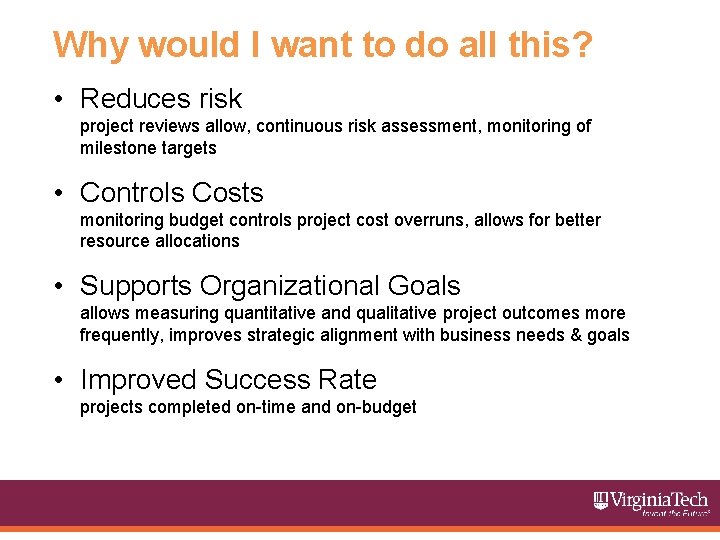 Why would I want to do all this? • Reduces risk project reviews allow,