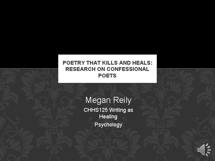 POETRY THAT KILLS AND HEALS: RESEARCH ON CONFESSIONAL POETS Megan Reily CHHS 125 Writing