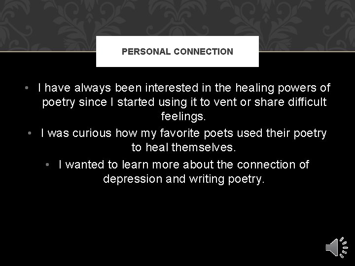 PERSONAL CONNECTION • I have always been interested in the healing powers of poetry