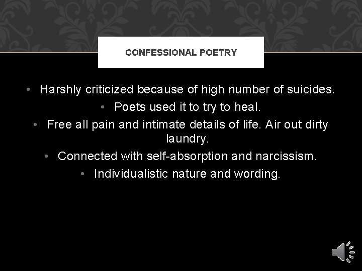 CONFESSIONAL POETRY • Harshly criticized because of high number of suicides. • Poets used