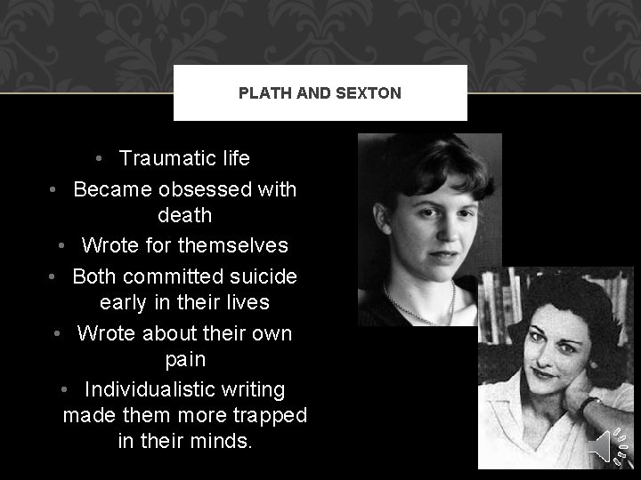PLATH AND SEXTON • Traumatic life • Became obsessed with death • Wrote for