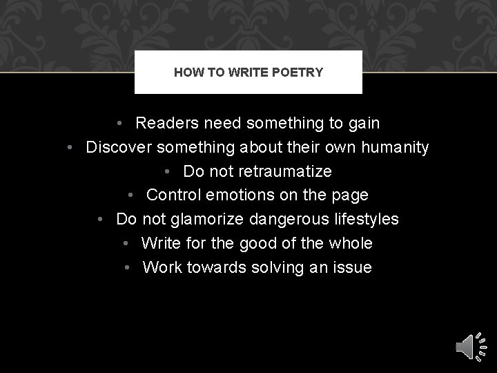 HOW TO WRITE POETRY • Readers need something to gain • Discover something about