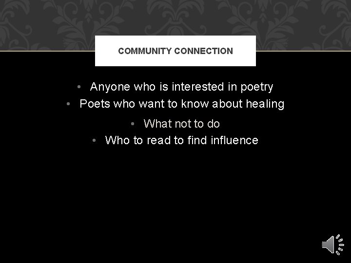 COMMUNITY CONNECTION • Anyone who is interested in poetry • Poets who want to