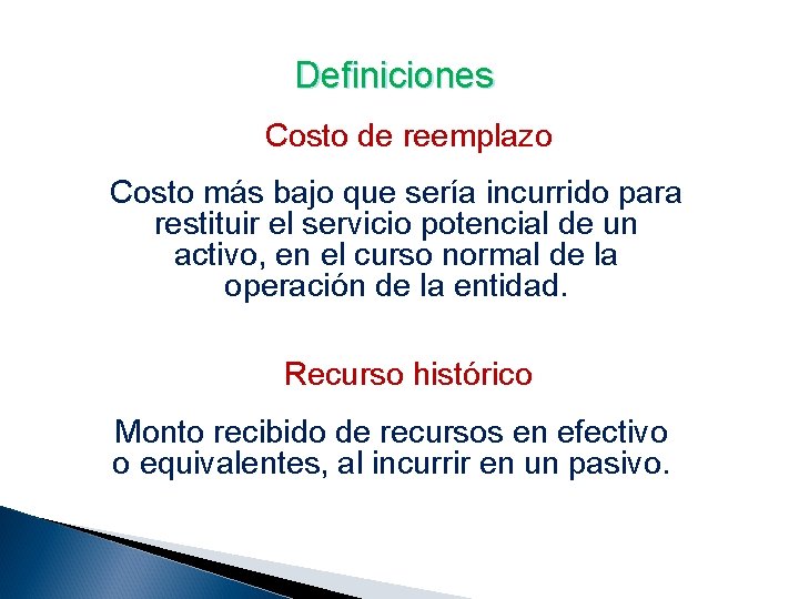 Definiciones Costo de reemplazo Costo más bajo que sería incurrido para restituir el servicio