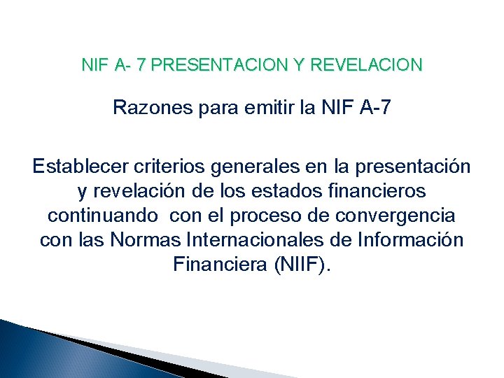 NIF A- 7 PRESENTACION Y REVELACION Razones para emitir la NIF A-7 Establecer criterios