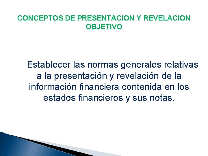 CONCEPTOS DE PRESENTACION Y REVELACION OBJETIVO Establecer las normas generales relativas a la presentación