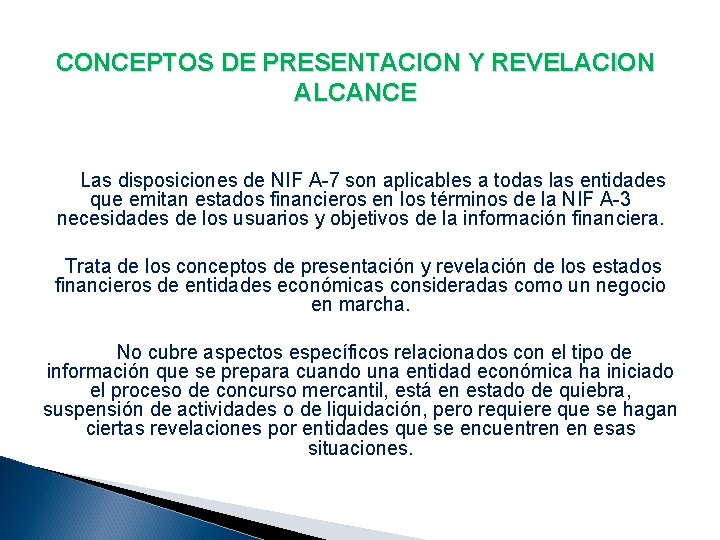 CONCEPTOS DE PRESENTACION Y REVELACION ALCANCE Las disposiciones de NIF A-7 son aplicables a