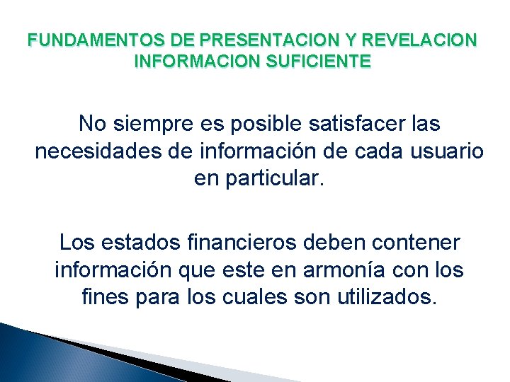 FUNDAMENTOS DE PRESENTACION Y REVELACION INFORMACION SUFICIENTE No siempre es posible satisfacer las necesidades