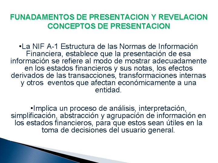 FUNADAMENTOS DE PRESENTACION Y REVELACION CONCEPTOS DE PRESENTACION • La NIF A-1 Estructura de