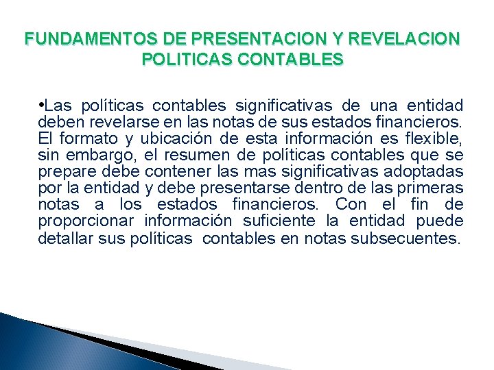 FUNDAMENTOS DE PRESENTACION Y REVELACION POLITICAS CONTABLES • Las políticas contables significativas de una