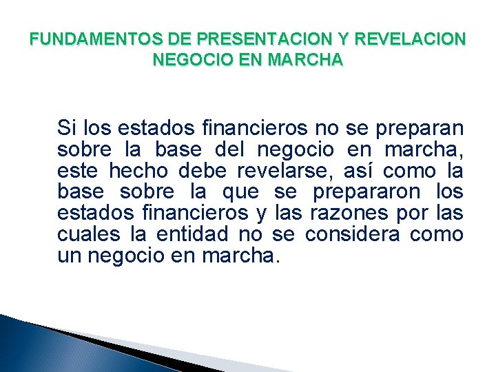 FUNDAMENTOS DE PRESENTACION Y REVELACION NEGOCIO EN MARCHA Si los estados financieros no se