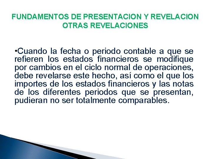 FUNDAMENTOS DE PRESENTACION Y REVELACION OTRAS REVELACIONES • Cuando la fecha o periodo contable