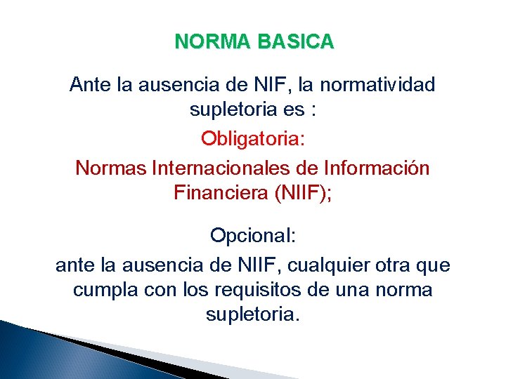 NORMA BASICA Ante la ausencia de NIF, la normatividad supletoria es : Obligatoria: Normas