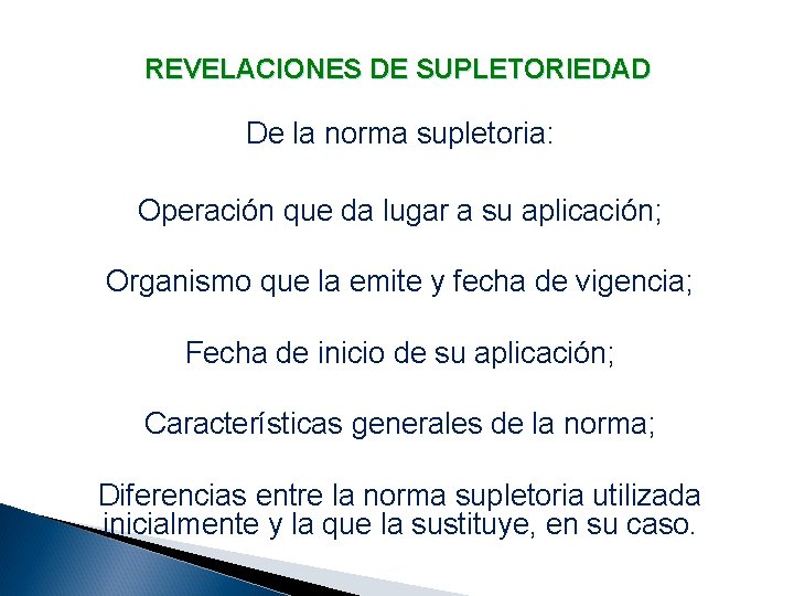 REVELACIONES DE SUPLETORIEDAD De la norma supletoria: Operación que da lugar a su aplicación;