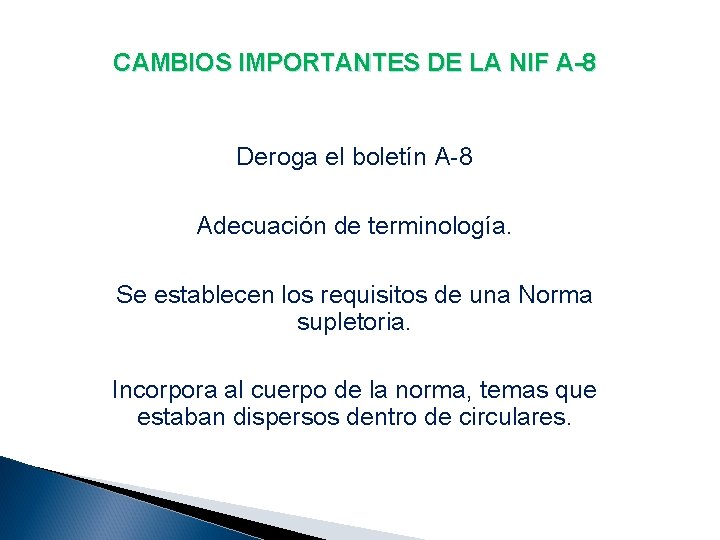CAMBIOS IMPORTANTES DE LA NIF A-8 Deroga el boletín A-8 Adecuación de terminología. Se