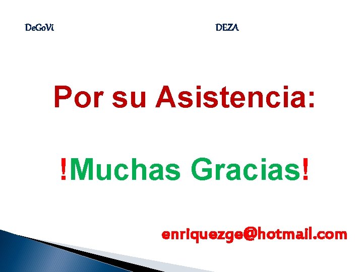 De. Go. Vi DEZA Por su Asistencia: !Muchas Gracias! enriquezge@hotmail. com 