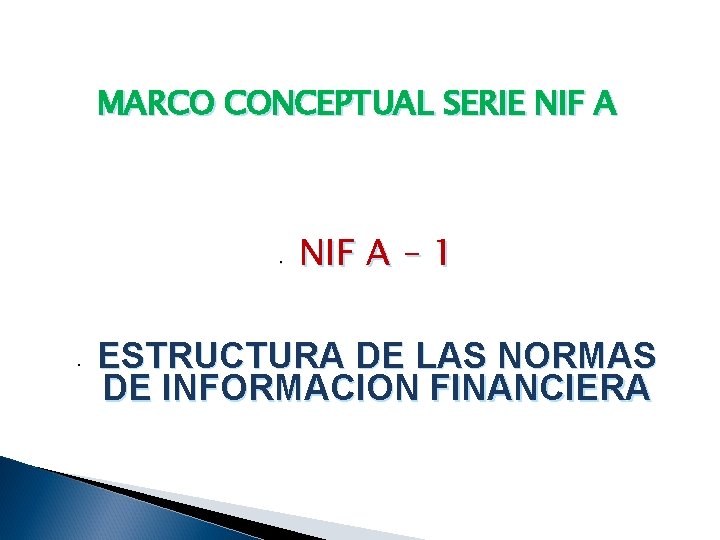 MARCO CONCEPTUAL SERIE NIF A • • NIF A – 1 ESTRUCTURA DE LAS