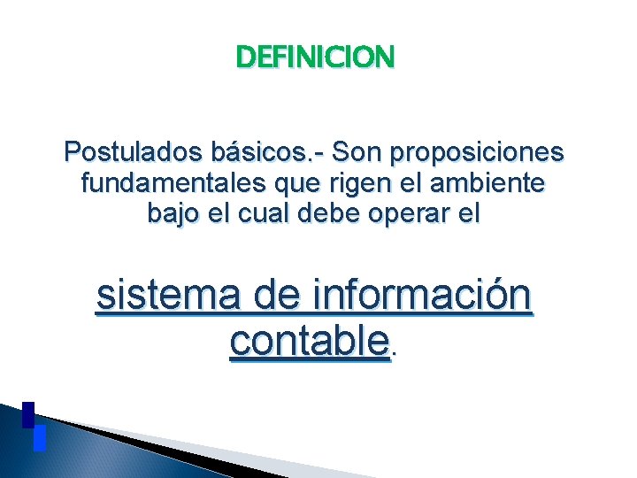 DEFINICION Postulados básicos. - Son proposiciones fundamentales que rigen el ambiente bajo el cual