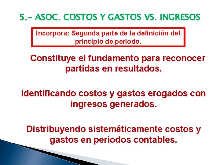 5. - ASOC. COSTOS Y GASTOS VS. INGRESOS Incorpora: Segunda parte de la definición