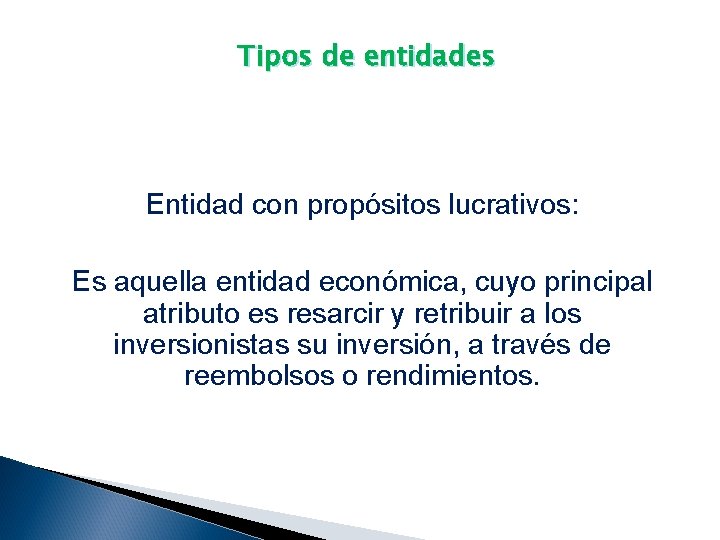 Tipos de entidades Entidad con propósitos lucrativos: Es aquella entidad económica, cuyo principal atributo