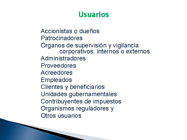 Usuarios Accionistas o dueños Patrocinadores Órganos de supervisión y vigilancia corporativos, internos o externos.