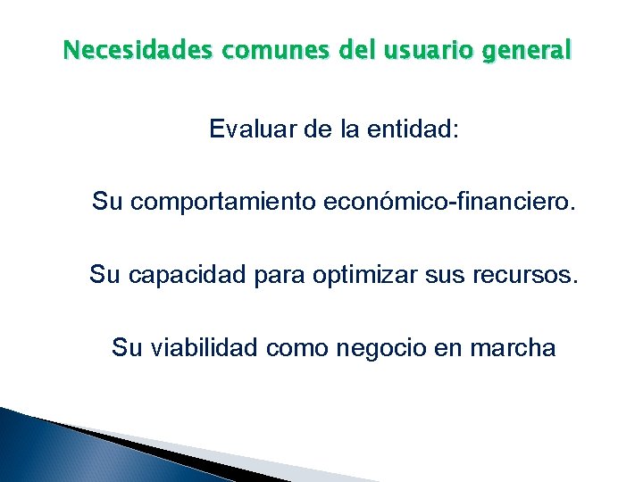 Necesidades comunes del usuario general Evaluar de la entidad: Su comportamiento económico-financiero. Su capacidad