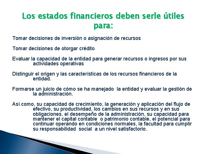 Los estados financieros deben serle útiles para: Tomar decisiones de inversión o asignación de