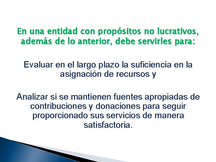 En una entidad con propósitos no lucrativos, además de lo anterior, debe servirles para: