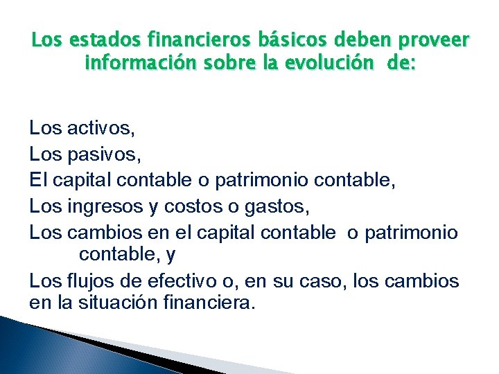 Los estados financieros básicos deben proveer información sobre la evolución de: Los activos, Los