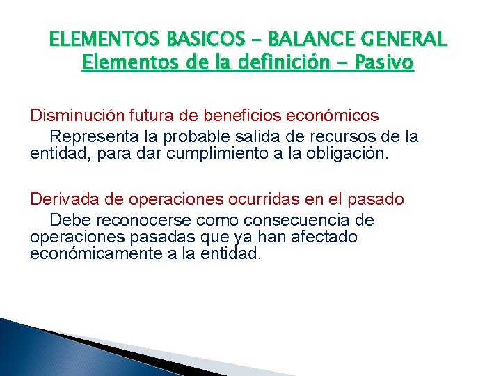 ELEMENTOS BASICOS – BALANCE GENERAL Elementos de la definición - Pasivo Disminución futura de