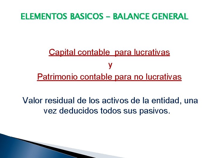 ELEMENTOS BASICOS – BALANCE GENERAL Capital contable para lucrativas y Patrimonio contable para no