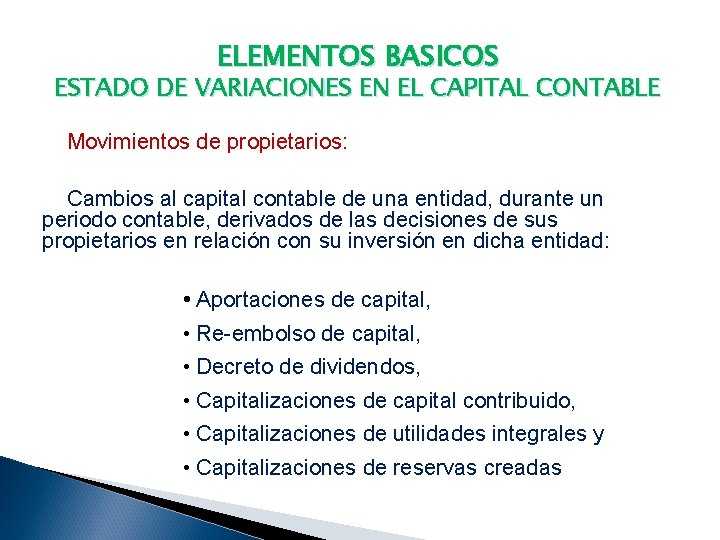 ELEMENTOS BASICOS ESTADO DE VARIACIONES EN EL CAPITAL CONTABLE Movimientos de propietarios: Cambios al