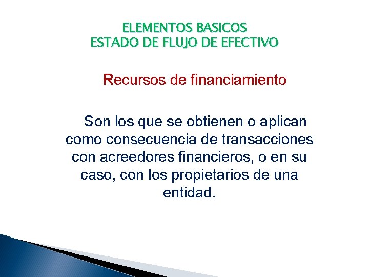 ELEMENTOS BASICOS ESTADO DE FLUJO DE EFECTIVO Recursos de financiamiento Son los que se