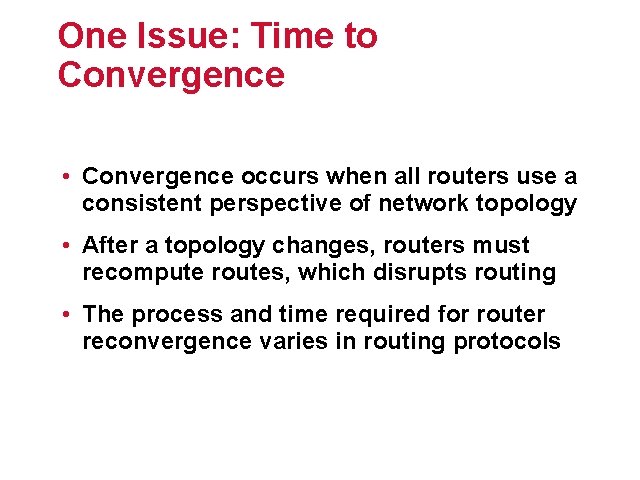 One Issue: Time to Convergence • Convergence occurs when all routers use a consistent One Issue: Time to Convergence • Convergence occurs when all routers use a consistent