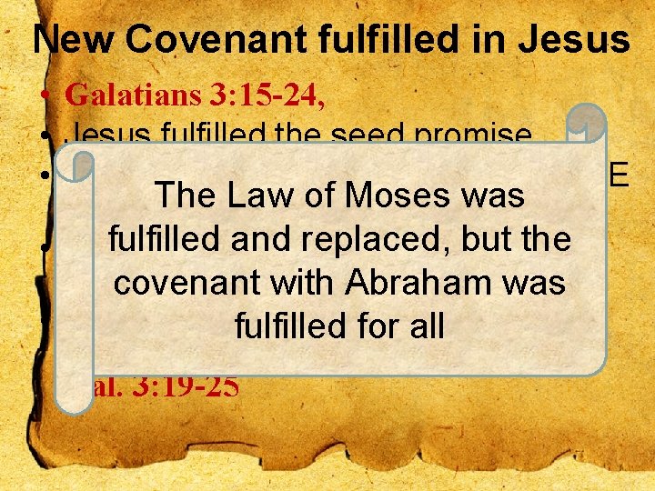 New Covenant fulfilled in Jesus • Galatians 3: 15 -24, • Jesus fulfilled the