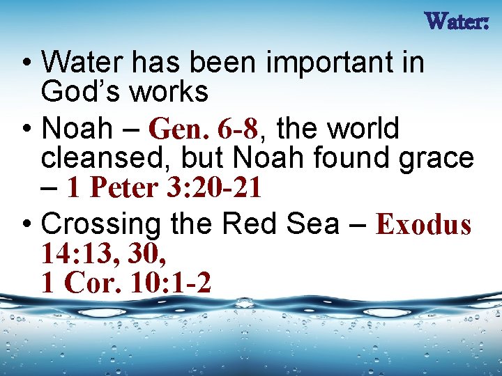 Water: • Water has been important in God’s works • Noah – Gen. 6